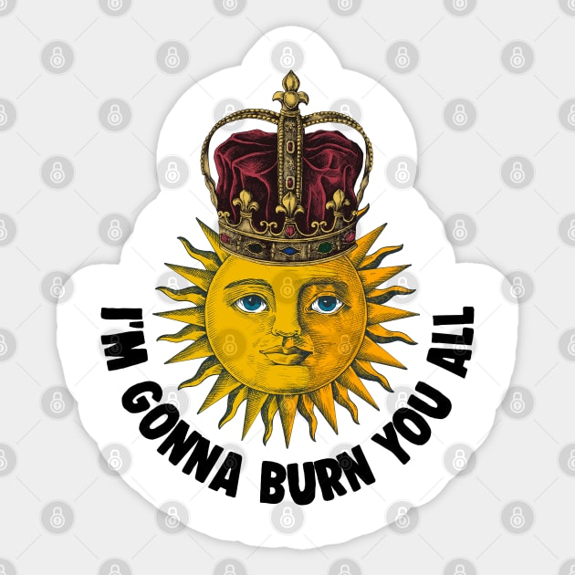 I'm Gonna Burn You All - Vintage Sun King Illustration Sticker by DankFutura